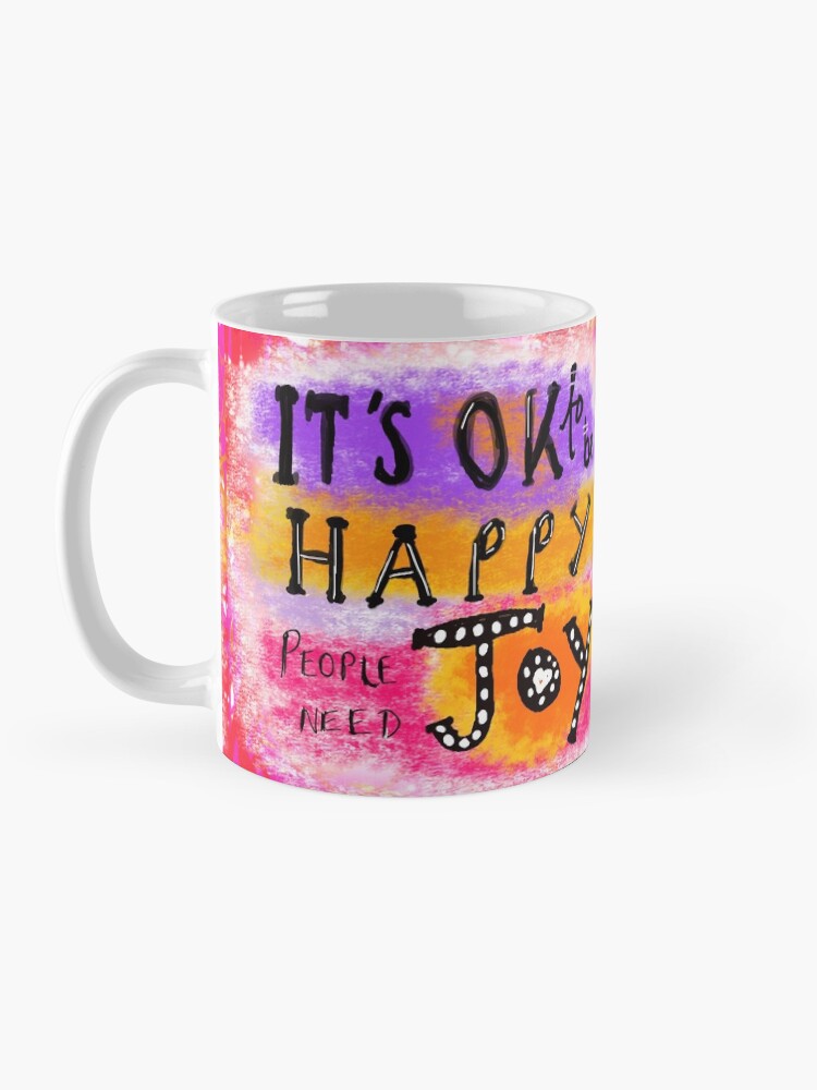 Alternate view of It's OK To Be Happy, People Need Joy Mug