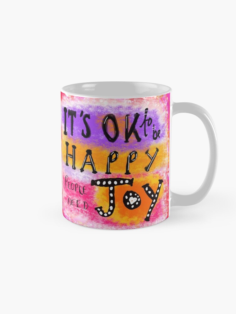 Alternate view of It's OK To Be Happy, People Need Joy Mug