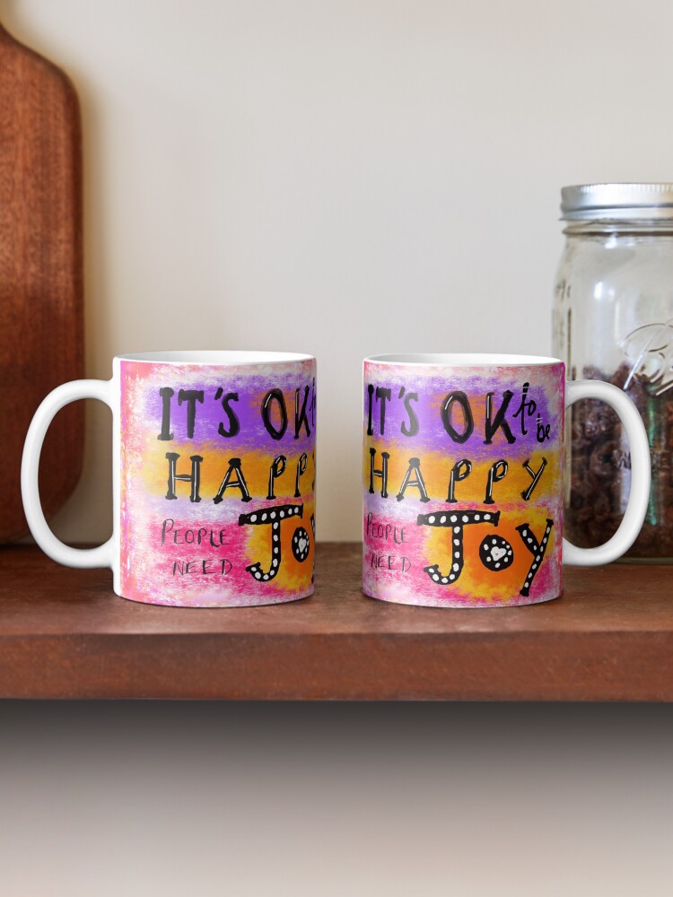 Alternate view of It's OK To Be Happy, People Need Joy Mug