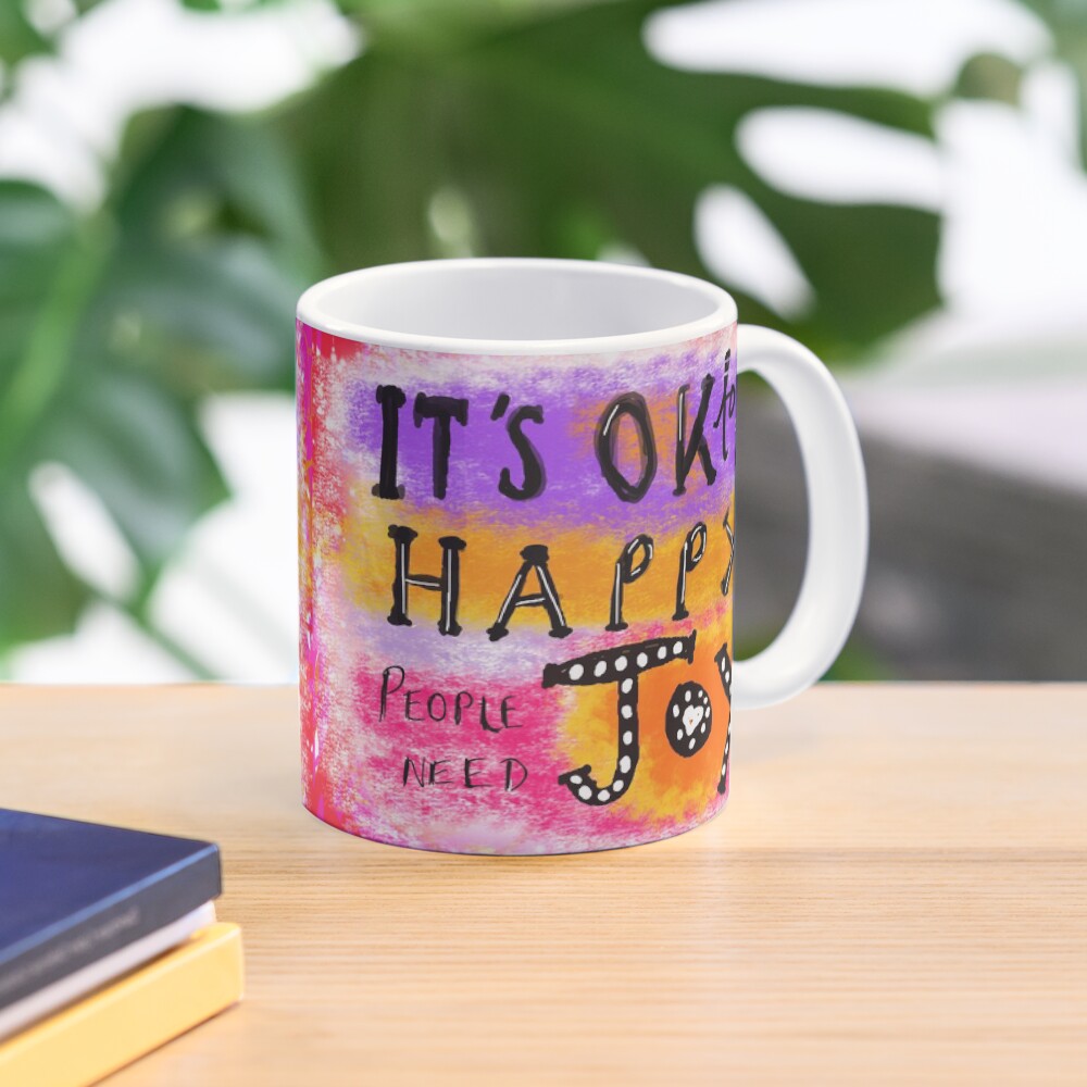 It's OK To Be Happy, People Need Joy Mug