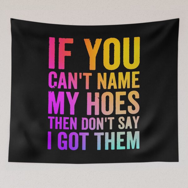 Item preview, If You Can't Name My Hoes Then Don't Say I Got Them designed and sold by ghazalish.