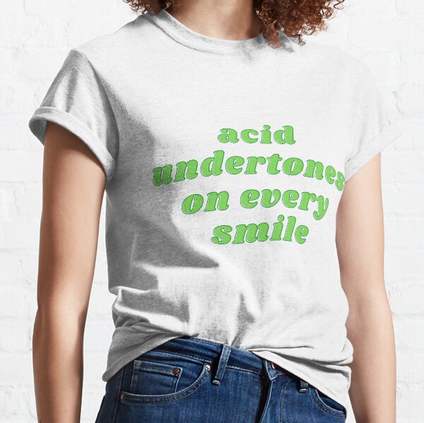 Acid Undertones On Every Smile Classic T-Shirt