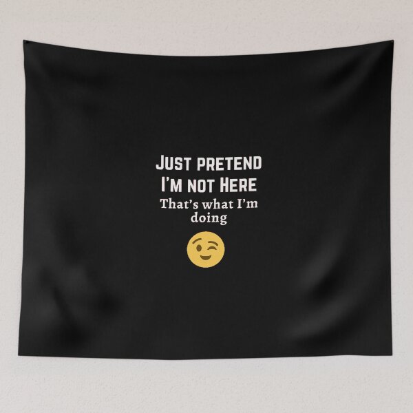 Item preview, Just pretend I’m not here , that’s what I’m doing designed and sold by YSINSHOP ⭐⭐⭐⭐⭐.