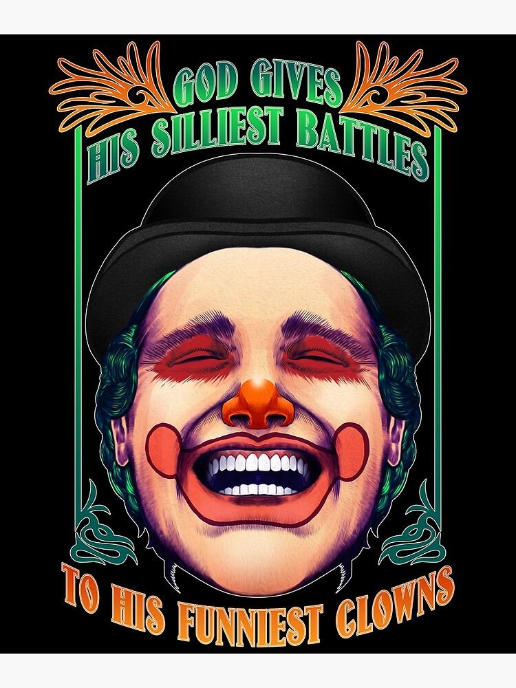 God Gives His Silliest Battles To His Funniest Clowns' Poster for Sale by  tronictees | Redbubble