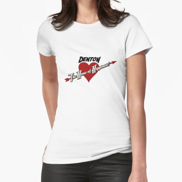 Denton - The Home of Happiness Fitted T-Shirt