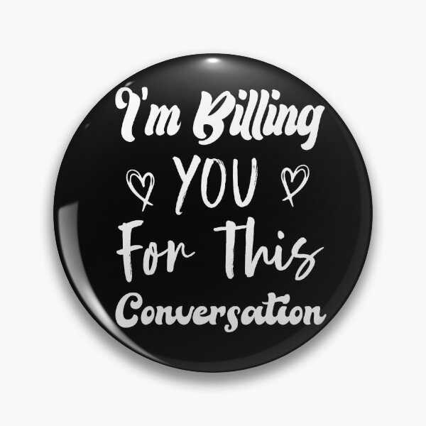 Item preview, I'm Billing You For This Conversation designed and sold by medbdj.