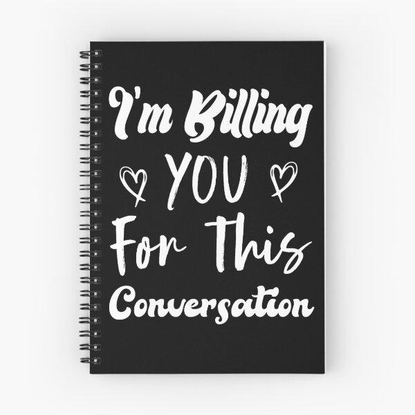 Item preview, I'm Billing You For This Conversation designed and sold by medbdj.