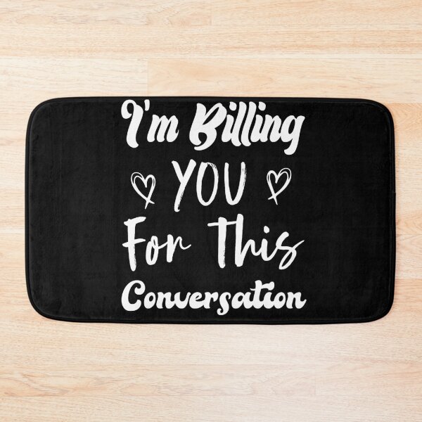 Item preview, I'm Billing You For This Conversation designed and sold by medbdj.