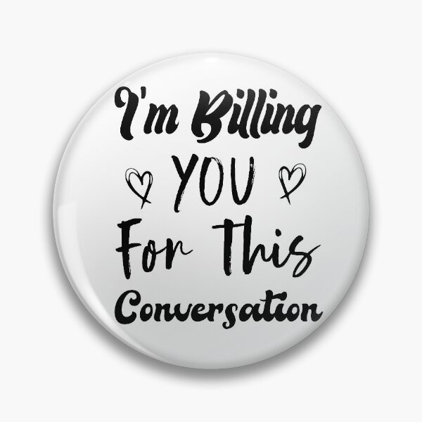Item preview,  I'm Billing You For This Conversation designed and sold by medbdj.