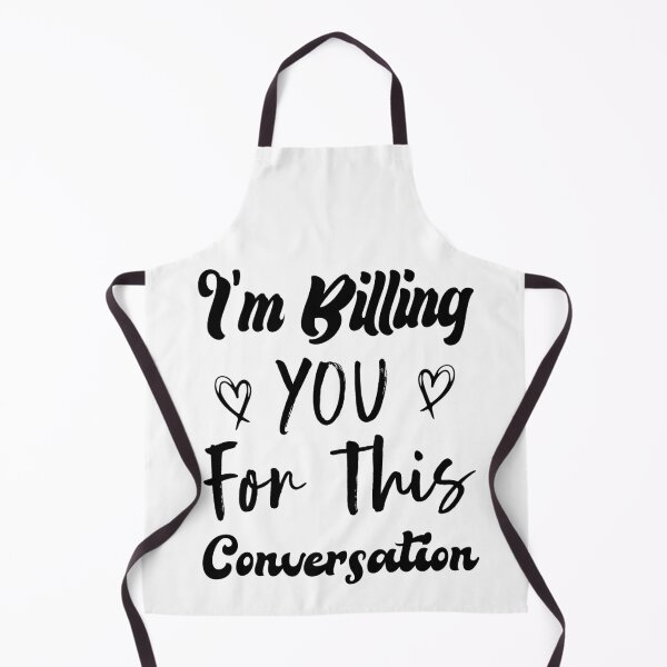 Item preview,  I'm Billing You For This Conversation designed and sold by medbdj.