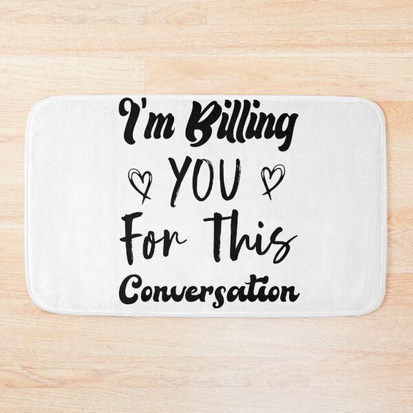 Item preview,  I'm Billing You For This Conversation designed and sold by medbdj.