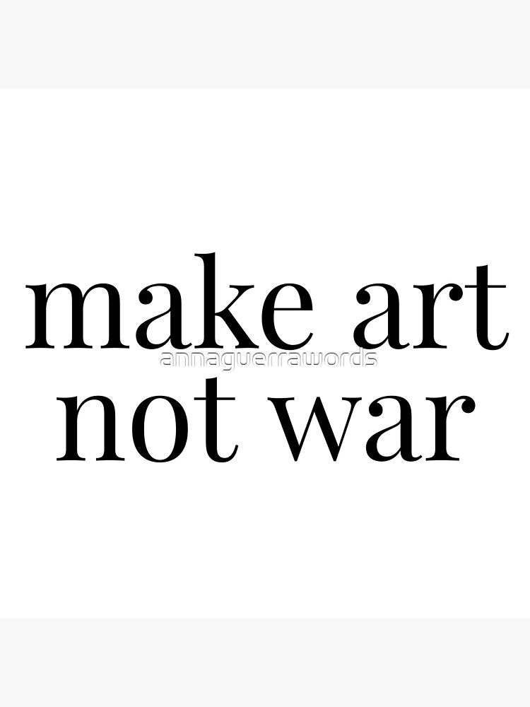 "Make art not war black" Poster for Sale by annaguerrawords Redbubble