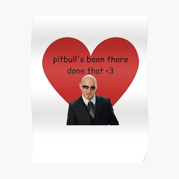 "pitbull been there done that" Poster for Sale by studiogilly Redbubble