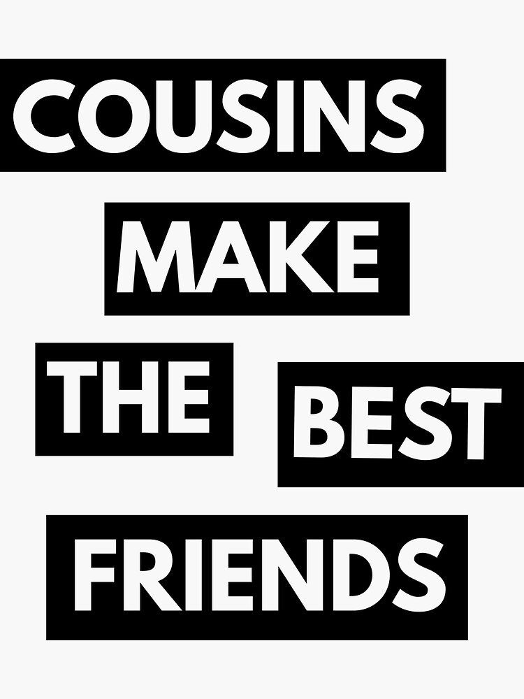 cousins make the best of friends