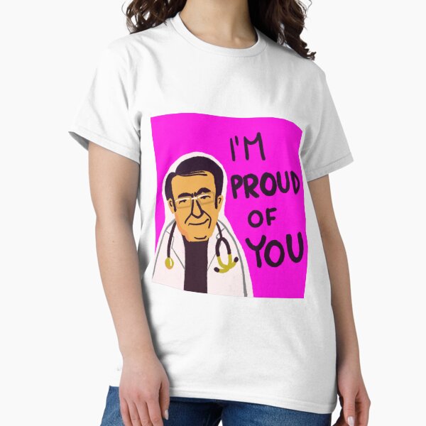 Item preview, Dr. Now from My 600-lb Life: I'm proud of you designed and sold by shi-RLY.