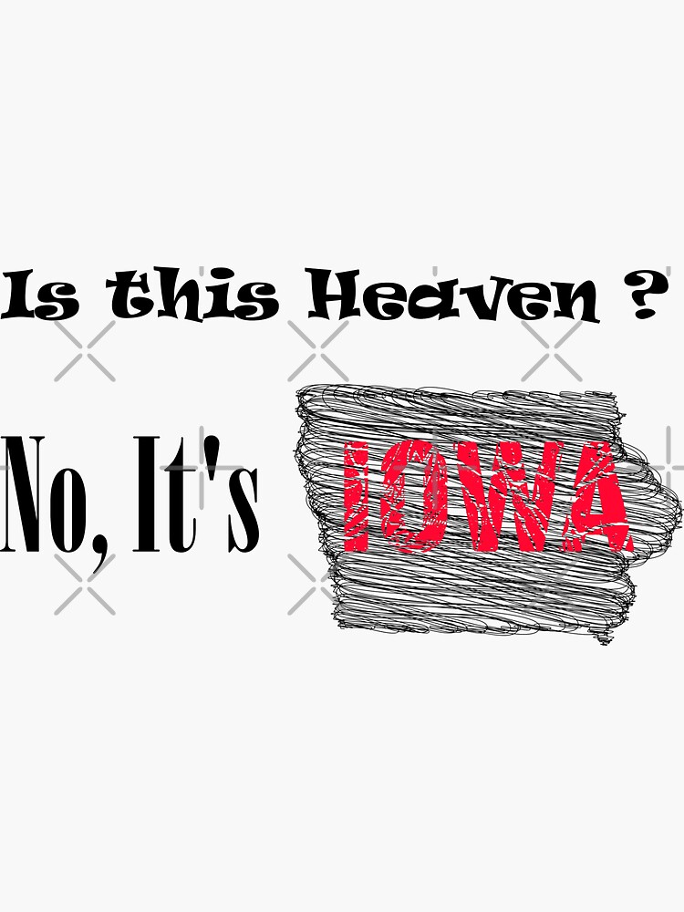 Is This Heaven No Its Iowa Gif "Is This Heaven ? No, It's IOWA" Sticker for Sale by Amindo | Redbubble