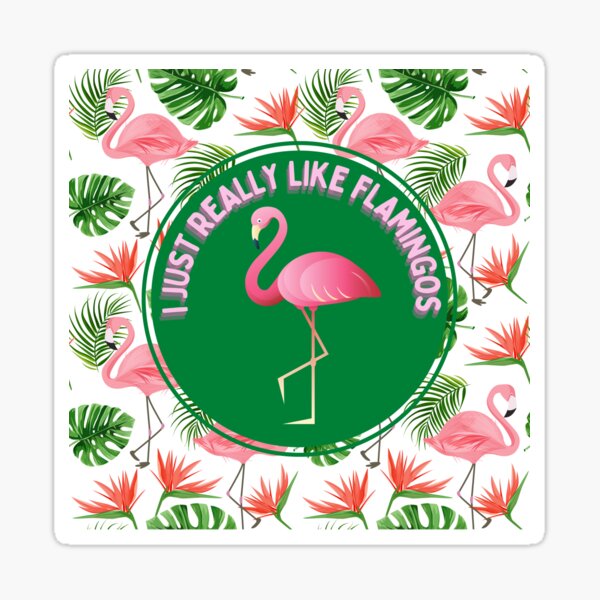 I Just Really Like Flamingos Sticker