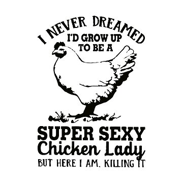 Vorschaubild zum Design Ich hätte nie gedacht, dass ich einmal eine super sexy Hühnerdame sein würde. Geschenk für Hühnerliebhaber von Wzoune