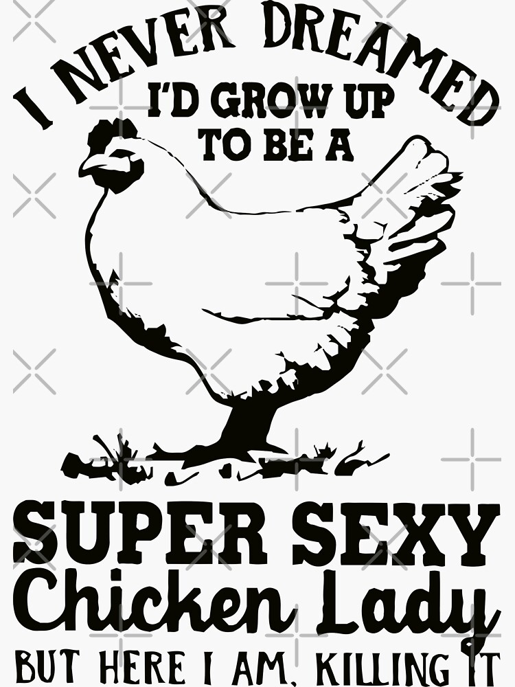Thumbnail 3 von 3, Sticker, Ich hätte nie gedacht, dass ich einmal eine super sexy Hühnerdame sein würde. Geschenk für Hühnerliebhaber designt und verkauft von Wzoune.