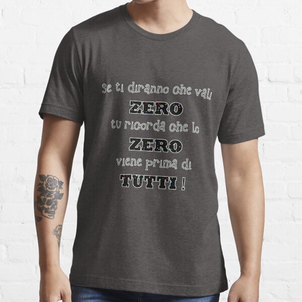 Se ti diranno che vali zero tu ricordati che lo zero viene prima di tutti Essential T Shirt for Sale by Aoko Redbubble