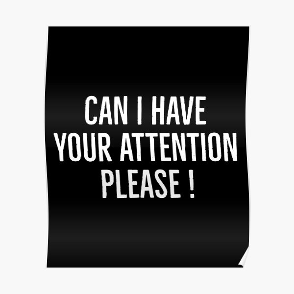 Can I Have Your Attention Please Poster For Sale By Celebteess Redbubble