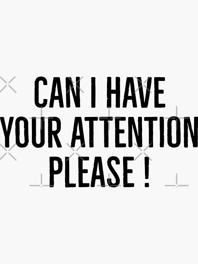 Can I Have Your Attention Please Sticker For Sale By Celebteess Redbubble