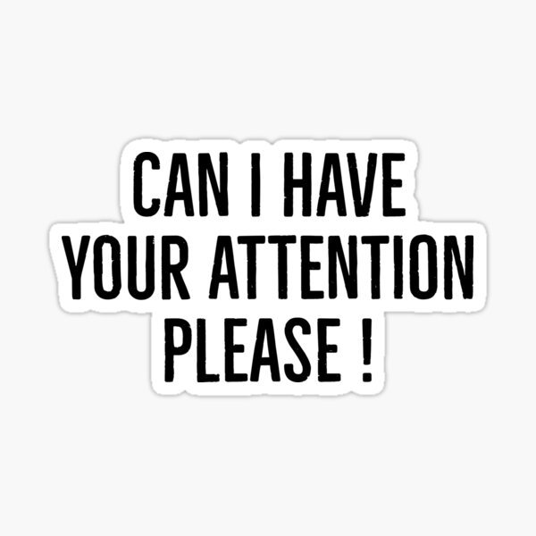 Can I Have Your Attention Please Sticker For Sale By Celebteess Redbubble