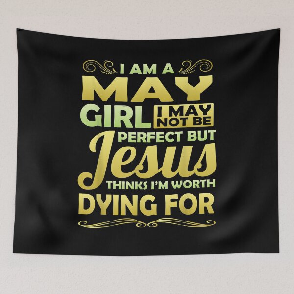 Item preview, I Am A May Girl Jesus Thinks Worth Dying For Christian designed and sold by robinxam.
