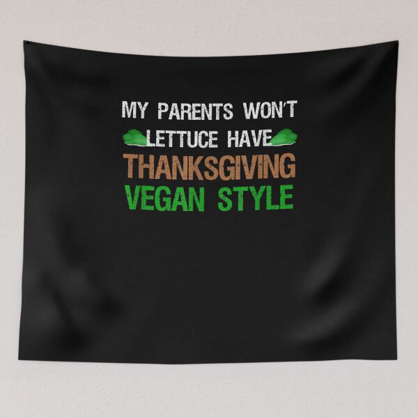 Item preview, My Parents Won't Lettuce Have Thanksgiving Vegan Style designed and sold by robinxam.