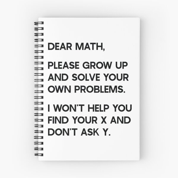 Item preview, Dear Math, Please grow up and solve your own problems. I won't help you find your x and don't ask y. designed and sold by ambaart.