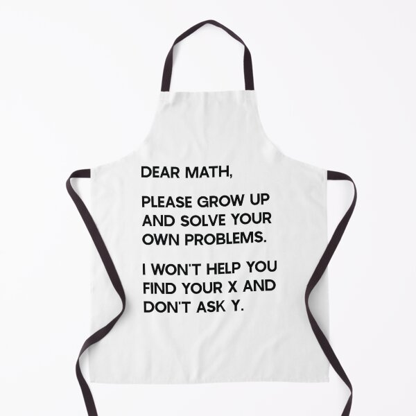 Item preview, Dear Math, Please grow up and solve your own problems. I won't help you find your x and don't ask y. designed and sold by ambaart.