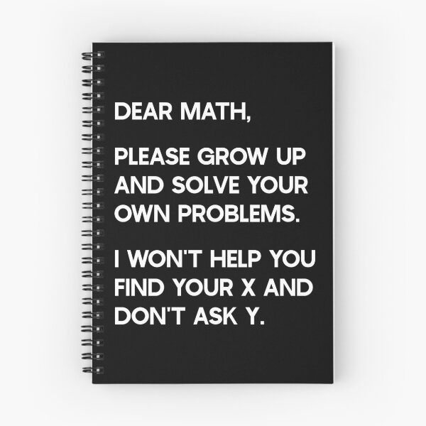 Item preview, Dear Math, Please grow up and solve your own problems. I won't help you find your x and don't ask y. designed and sold by ambaart.