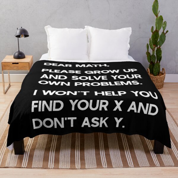 Item preview, Dear Math, Please grow up and solve your own problems. I won't help you find your x and don't ask y. designed and sold by ambaart.