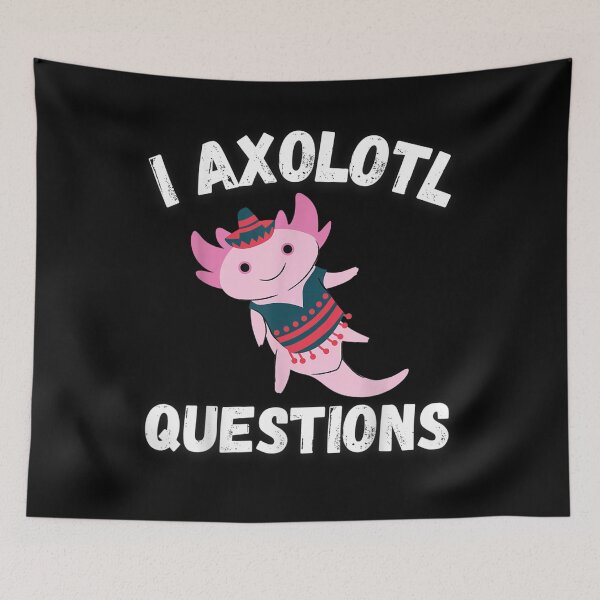 Item preview, I Axolotl Questions I Ask A Lot Of Questions designed and sold by robinxam.