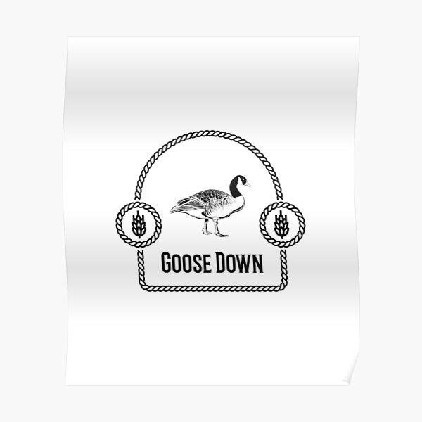 "Goose Down" Poster for Sale by surethinghunt Redbubble