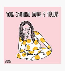 Your Emotional Labour is Precious Photographic Print