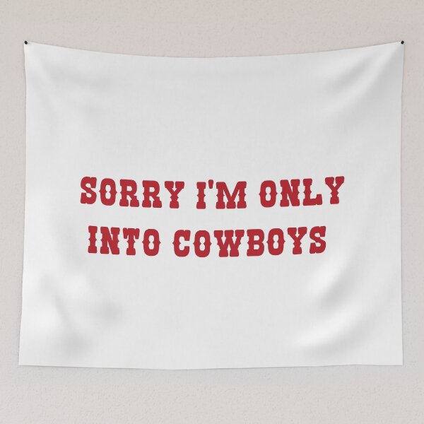 Item preview, sorry im only into cowboys designed and sold by shopmydesign.