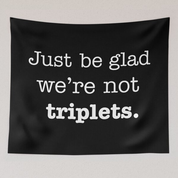 Item preview, Not Triplets White designed and sold by DallieP.
