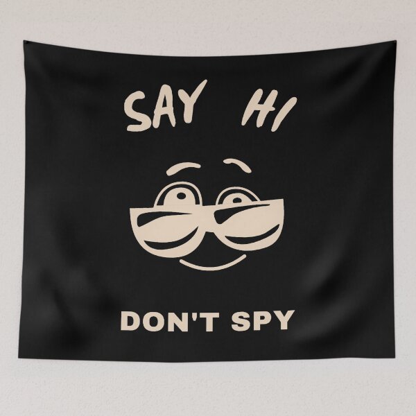 Item preview, Say HI Don't Spy designed and sold by TeesFashion.