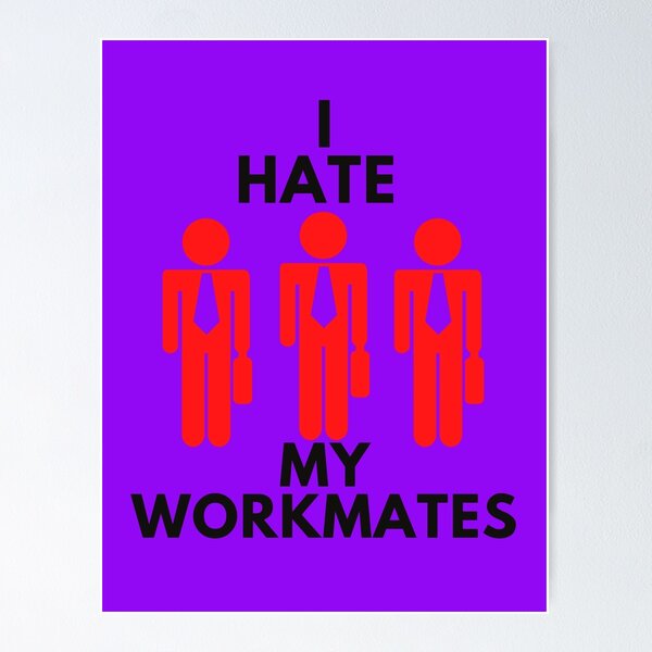 Item preview, I hate my workmates designed and sold by JessFranco.