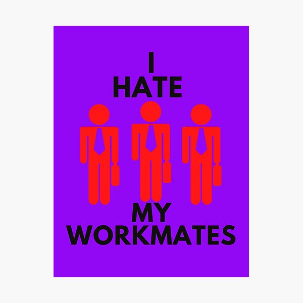 Item preview, I hate my workmates designed and sold by JessFranco.