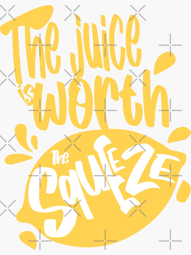 "The Juice is Worth The Squeeze" Sticker for Sale by Doacts Redbubble