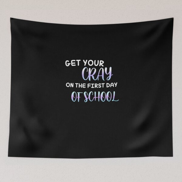 Item preview, Get your cray on first day of school designed and sold by Zubiaxoo.