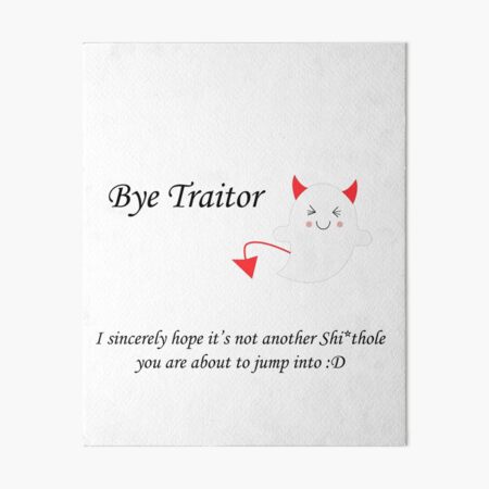 Coworker Leaving Funny Bye Traitor Funny Farewell Message For Colleague Art Board Print