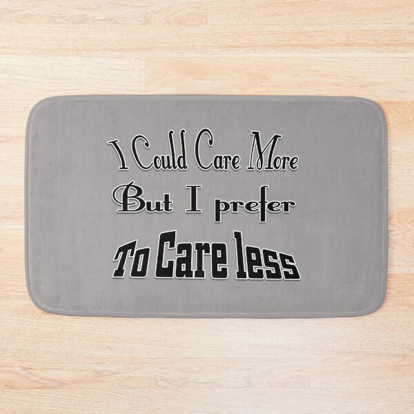 Item preview, I Could Care More Or Care Less designed and sold by Sneableman58.