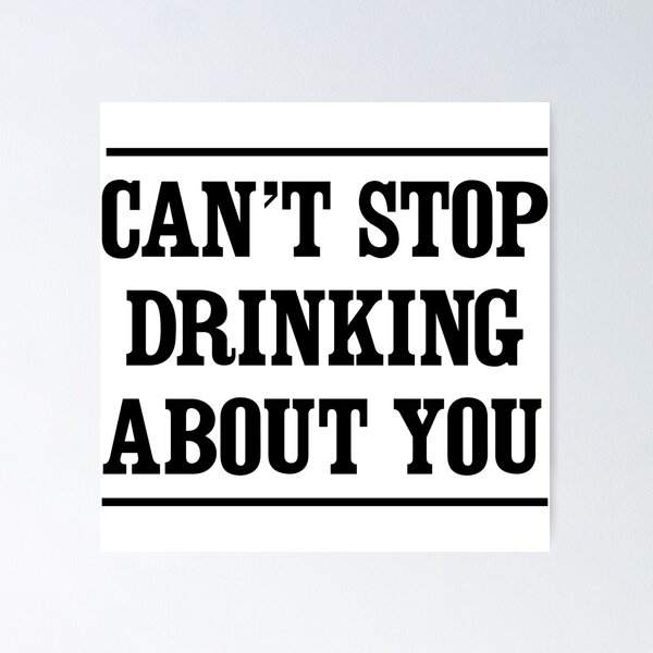 Item preview, Can't stop drinking about you designed and sold by partyanimal.