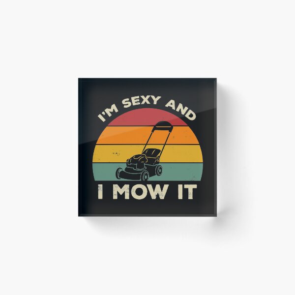 Item preview, I'm Sexy And I Mow It Funny Lawn Mower Pun Landscape designed and sold by AweSoMe Shirts.