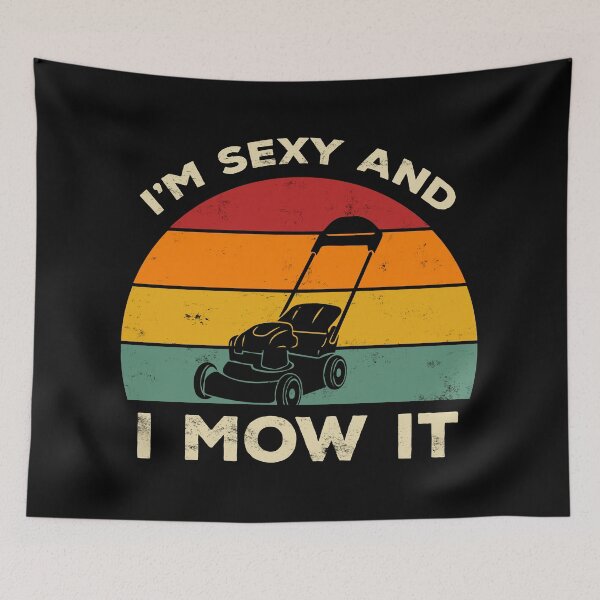 Item preview, I'm Sexy And I Mow It Funny Lawn Mower Pun Landscape designed and sold by AweSoMe Shirts.