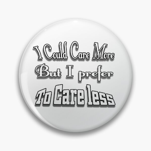 Item preview, I Could Care More Or Care Less designed and sold by Sneableman58.