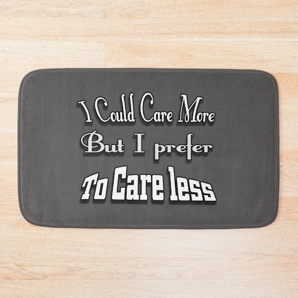 Item preview, I Could Care More Or Care Less designed and sold by Sneableman58.